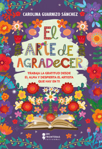 El arte de agradecer - Carolina Guarnizo Sánchez - E-Book
