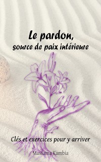 Le pardon, source de paix intérieure - Massama Kambia - E-Book