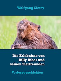 Die Erlebnisse von Billy Biber und seinen Tierfreunden - Sietzy Wolfgang - E-Book