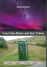 Von Ulan-Bator auf den Triton - Darius Reinehr - E-Book