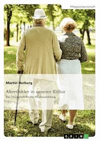Altersbilder in unserer Kultur. Ein Übungsheft für die Pflegeausbildung - Martin Herberg - E-Book