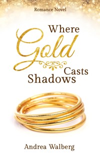 Where Gold Casts Shadows - Andrea Walberg - E-Book