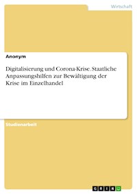 Digitalisierung und Corona-Krise. Staatliche Anpassungshilfen zur Bewältigung der Krise im Einzelhandel - Saskia Weiss - E-Book
