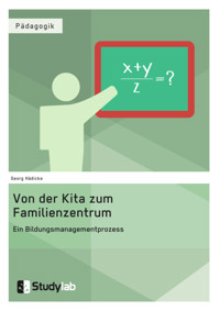Von der Kita zum Familienzentrum. Ein Bildungsmanagementprozess - Georg Hädicke - E-Book