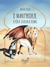 O Mantykorze, która szukała domu - Artur Tojza - E-Book