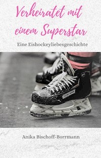 Verheiratet mit einem Superstar - Anika Bischoff-Borrmann - E-Book