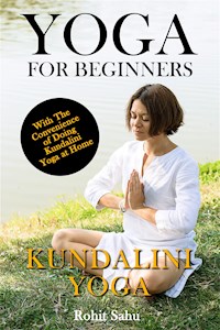 YOGA FOR BEGINNERS - Kundalini Yoga - Rohit Sahu - E-Book