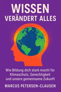 Wissen verändert alles - Marcus PC Petersen - Clausen - E-Book