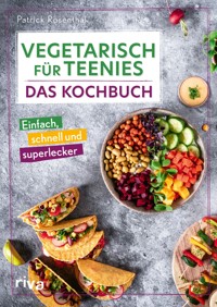 Vegetarisch für Teenies: Das Kochbuch - Patrick Rosenthal - E-Book