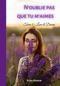N'oublie pas que tu m'aimes - Elisa Avrain - E-Book