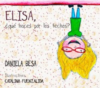 Elisa, ¿qué haces por los techos? - Daniela Besa - E-Book