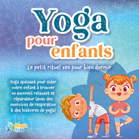 Yoga pour enfants - Le petit rituel zen pour bien dormir: Yoga apaisant pour aider votre enfant a trouver un sommeil realxant et réparateur (avec des exercices de respiration & des histoires de yoga) - Magic Kids - Hörbuch