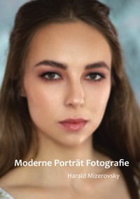 Moderne Porträt Fotografie - Harald Mizerovsky - E-Book