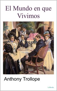 El mundo en que vivimos - Anthony Trollope - E-Book