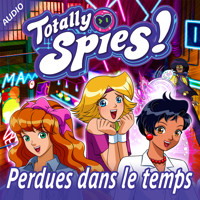Perdues dans le temps - Totally Spies! - Hörbuch