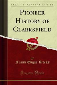 Pioneer History of Clarksfield - Frank Edgar Weeks - E-Book