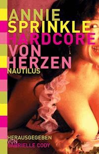 Hardcore von Herzen - Annie Sprinkle - E-Book