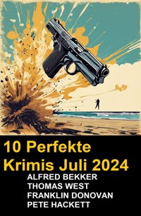 10 Perfekte Krimis Juli 2024 - Alfred Bekker - E-Book