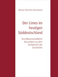 Der Limes im heutigen Süddeutschland - Roman Heinrich Heinzmann - E-Book