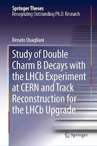 Study of Double Charm B Decays with the LHCb Experiment at CERN and Track Reconstruction for the LHCb Upgrade - Renato Quagliani - E-Book