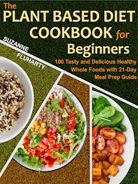The Plant Based Diet Cookbook for Beginners - Suzanne Fluharty - E-Book