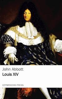 Louis the Fourteenth - John Abbott - E-Book