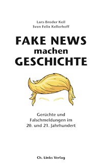 Fake News machen Geschichte - Lars-Broder Keil - E-Book
