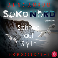 SoKo Nord - Schnee auf Sylt: Syltkrimi Nordseekrimi - Anne Amrum - Hörbuch