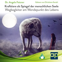 Krafttiere als Spiegel der menschlichen Seele - Dr. Angela Fetzner - Hörbuch