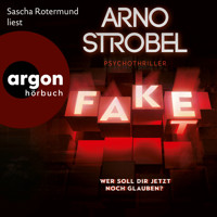 Fake - Wer soll dir jetzt noch glauben? (Ungekürzte Lesung) - Arno Strobel - Hörbuch