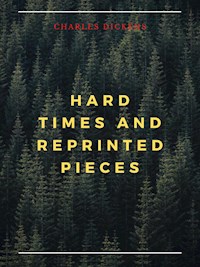 Hard Times And Reprinted Pieces - Charles Dickens. - E-Book