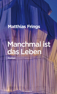 Manchmal ist das Leben - Matthias Frings - E-Book