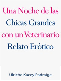 Una Noche De Las Chicas Grandes Con Un Veterinario: Relato Erótico - Ulriche Kacey Padraige - E-Book