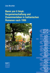 Banm yon ti limyè: Vergemeinschaftung und Zusammenleben in haitianischen Romanen nach 1986 - Lisa Brunke - E-Book