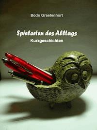 Spielarten des Alltags - Bodo Graefenhort - E-Book