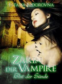 Zarin der Vampire. Blut der Sünde: Der Zar und selbst Russland können fallen, das Haus Romanow ist jedoch unsterblich - Tatana Fedorovna - E-Book