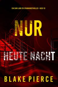 Nur heute Nacht (Ein Cami Lark FBI-Spannungsthriller - Buch 10) - Blake Pierce - E-Book