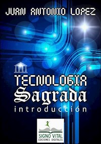 Tecnología Sagrada - Juan Antonio López - E-Book