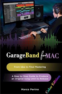 GarageBand for Mac. From Idea to Final Mastering - Marco Perino - E-Book