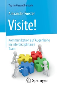 Visite! - Kommunikation auf Augenhöhe im interdisziplinären Team - Alexander Forster - E-Book
