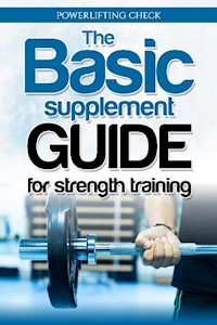 The Basic Supplement Guide for Strength Training - Powerlifting check - E-Book