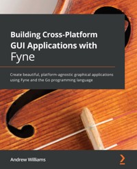 Building Cross-Platform GUI Applications with Fyne - Andrew Williams - E-Book