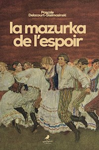 La mazurka de l’espoir - Pascale Delacourt-Stelmasinski - E-Book