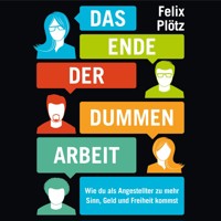 Das Ende der dummen Arbeit - Felix Plötz - Hörbuch