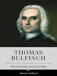 Thomas Bulfinch – The Major Collection - Thomas Bulfinch - E-Book