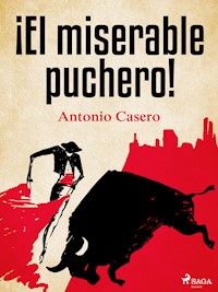 ¡El miserable puchero! - Antonio Casero - E-Book