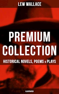 LEW WALLACE Premium Collection: Historical Novels, Poems & Plays (Illustrated) - Lew Wallace - E-Book