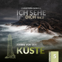 Krimis von der Küste, Folge 5: Ich sehe Dich (Teil 2 von 2) - Christoph Soboll - Hörbuch