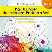 Lebenspraxis-Live-Seminar: Das Wunder der idealen Partnerschaft - Teil 1 -  - Hörbuch