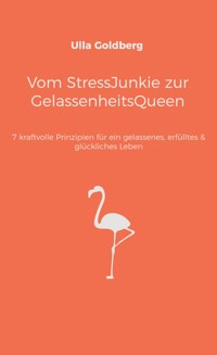 Vom StressJunkie zur GelassenheitsQueen - Ulla Goldberg - E-Book